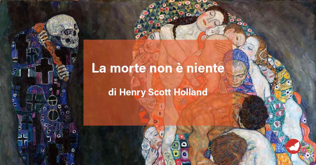 La morte non è niente di Henry Scott Holland.