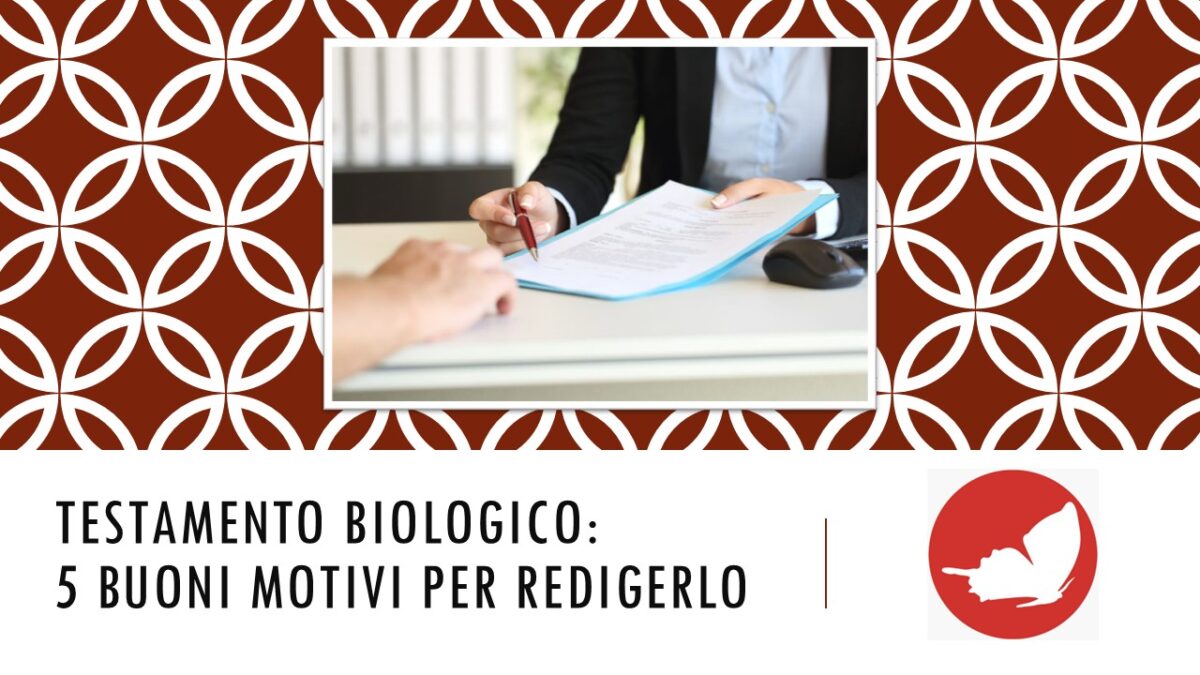 Testamento biologico: cos’è e 5 buoni motivi per redigerlo