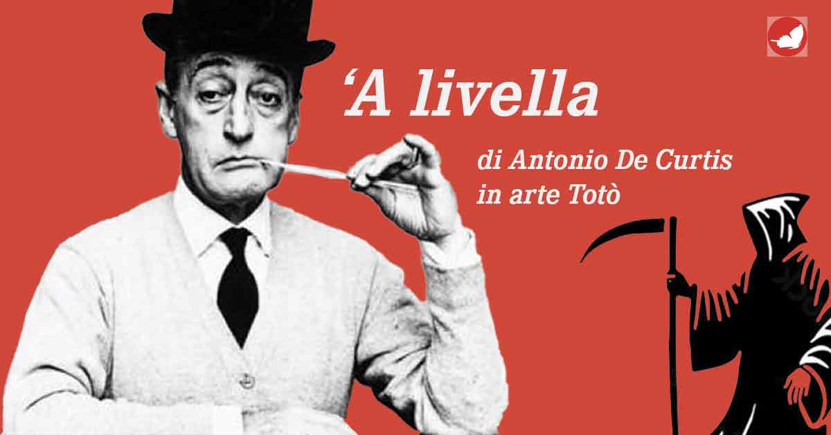 ‘A livella ‘A livella di Antonio De Curtis in arte Totò.