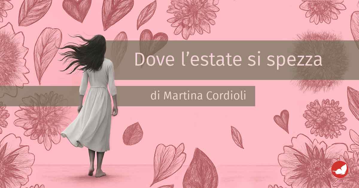 Dove l’estate si spezza di Martina Cordioli.