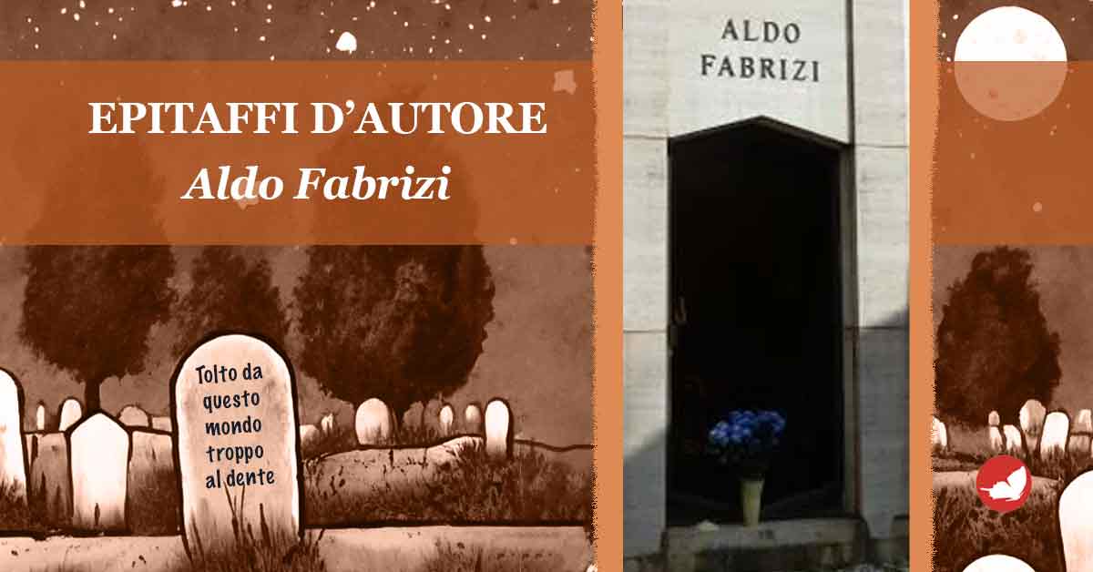 Aldo Fabrizi epitaffio Epitaffi d’autore, Aldo Fabrizi.