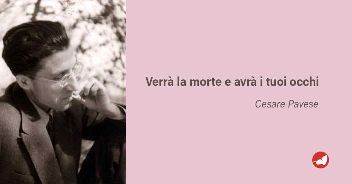 Verrà la morte e avrà i tuoi occhi di Cesare Pavese.