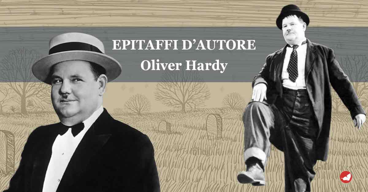 Epitaffi d’autore, “Ollio” Oliver Hardy.
