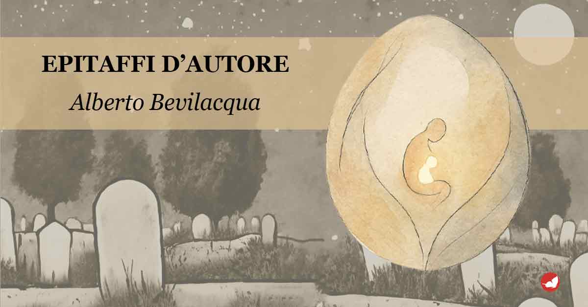Epitaffi d’autore, Alberto Bevilacqua.