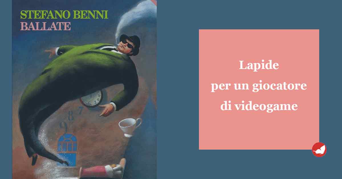 Stefano Benni. Lapide per un giocatore di videogame.