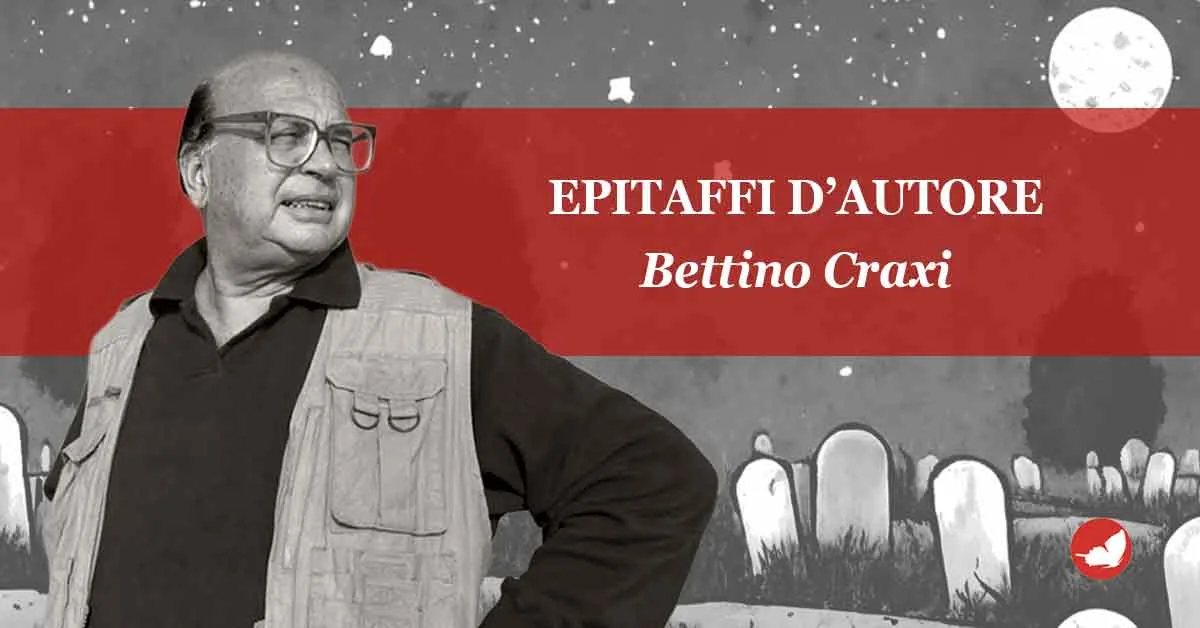 Epitaffi d’autore, Bettino Craxi.