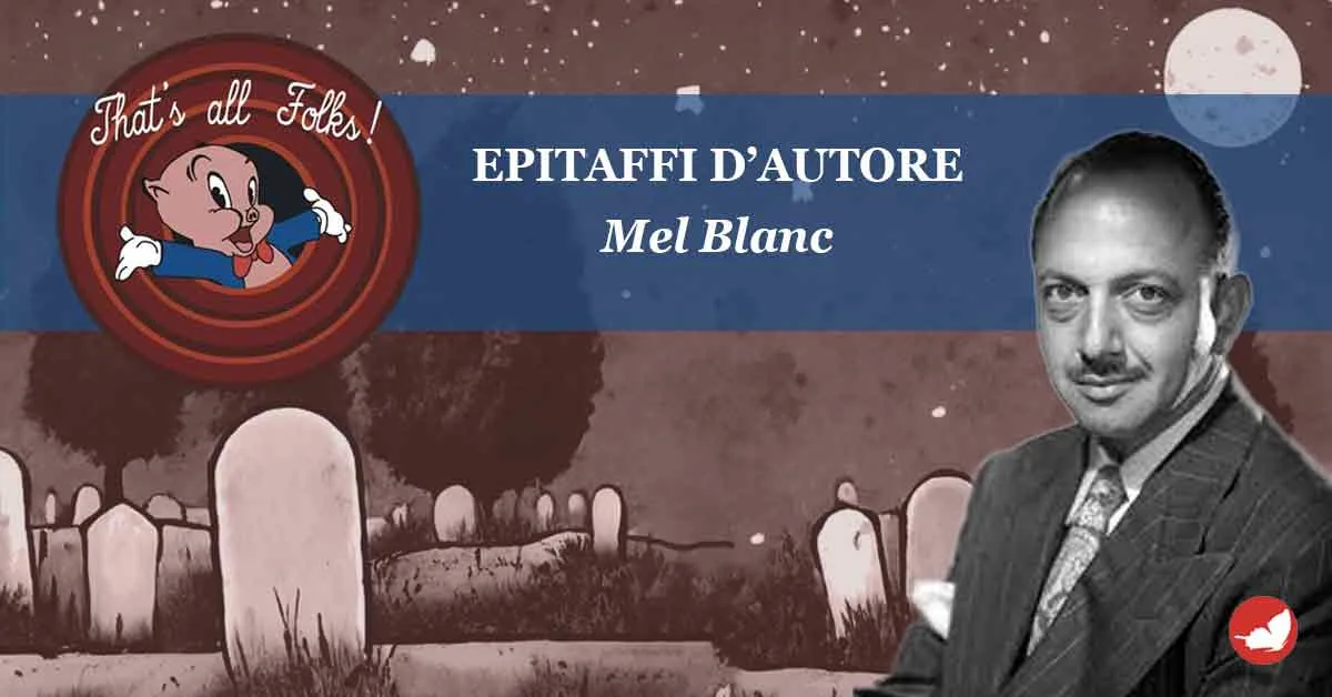 Epitaffi d’autore, Mel Blanc.