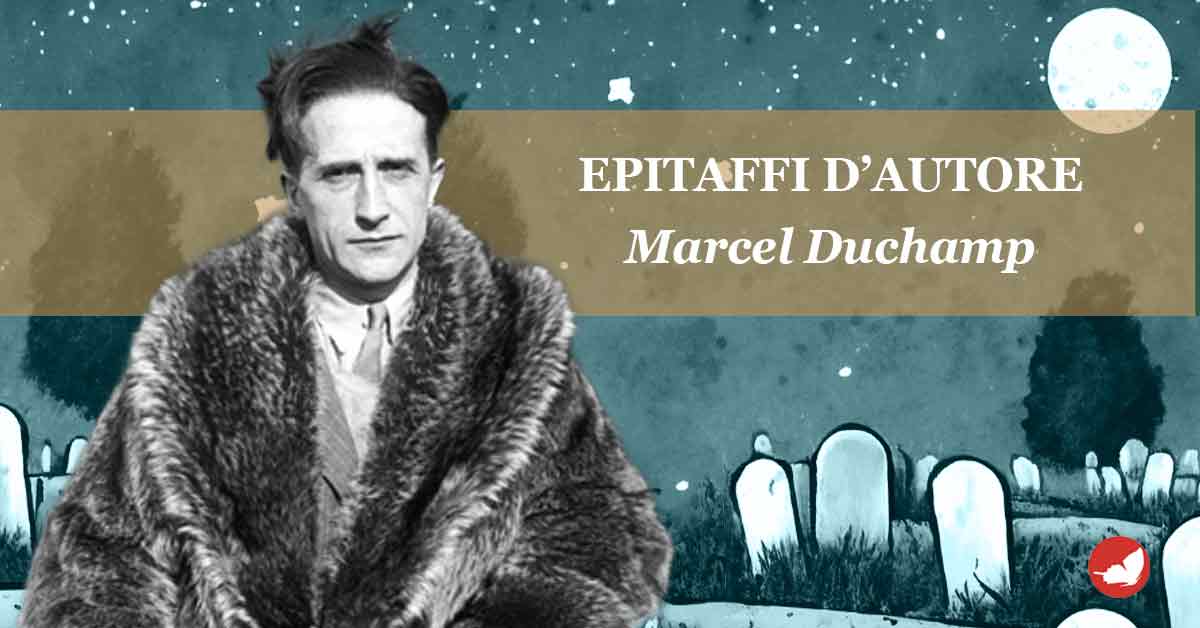 Epitaffi d’autore, Marcel Duchamp.