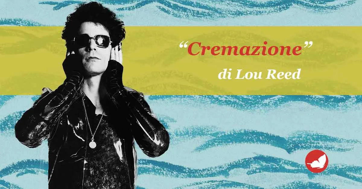 Lou Reed, “Cremation” Ashes to Ashes.