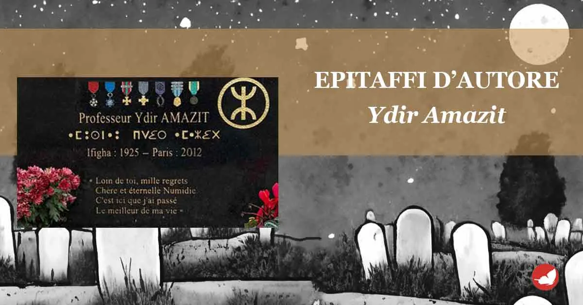 Epitaffi d’autore, Ydir Amazit.