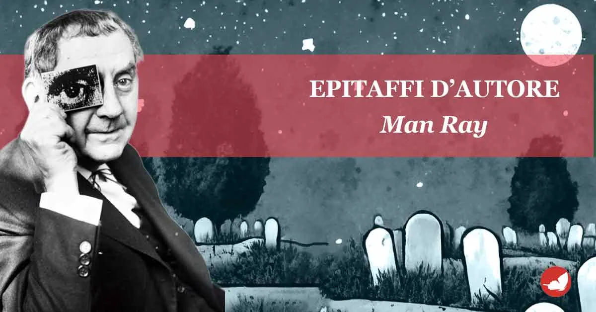 Epitaffi d’autore, Man Ray.